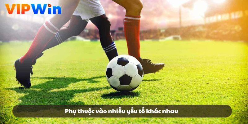 Phụ thuộc vào nhiều yếu tố khác nhau Phụ thuộc vào nhiều yếu tố khác nhau
